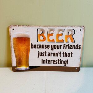 Beer Novelty Sign Decor - Beer Because Your Friends Just Aren't That Interesting